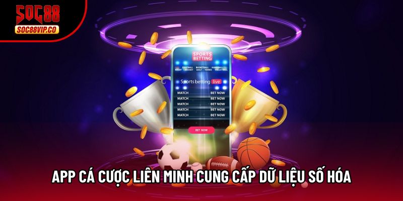 App cá cược liên minh cung cấp dữ liệu số hóa