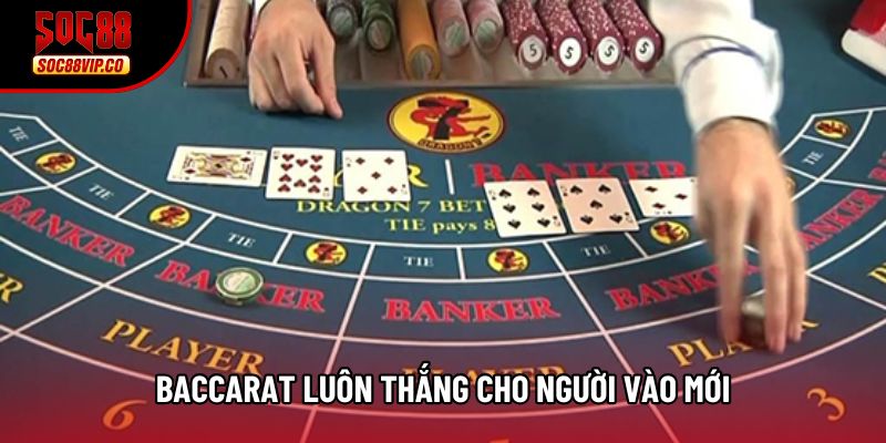 Baccarat luôn thắng cho người vào mới