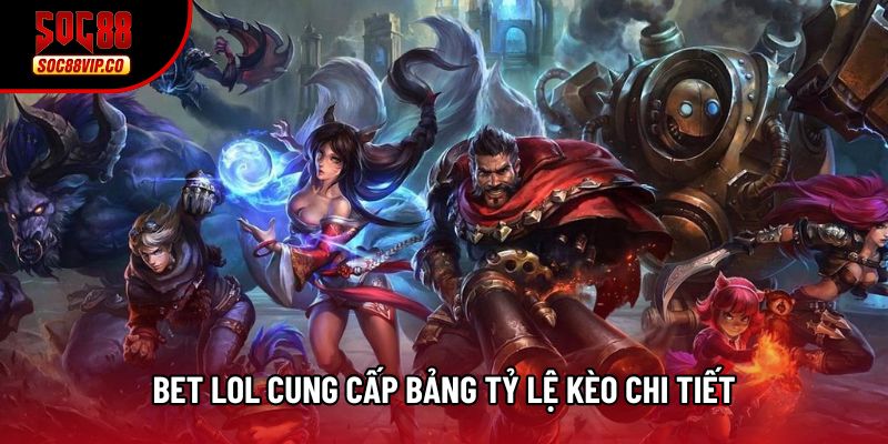 Bet Lol cung cấp bảng tỷ lệ kèo chi tiết Bet Lol cung cấp bảng tỷ lệ kèo chi tiết
