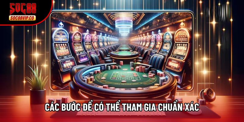 Các bước để có thể tham gia chuẩn xác