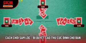 Cách Chơi Sâm Lốc - Bí Quyết Cao Thủ Cực Đỉnh Cho Bạn