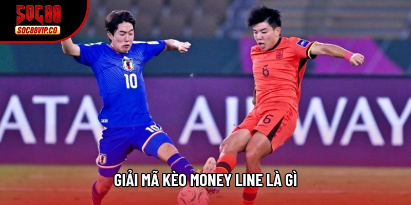 Giải mã kèo Money Line là gì Giải mã kèo Money Line là gì