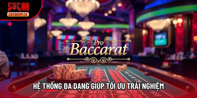 Hệ thống đa dạng giúp tối ưu trải nghiệm