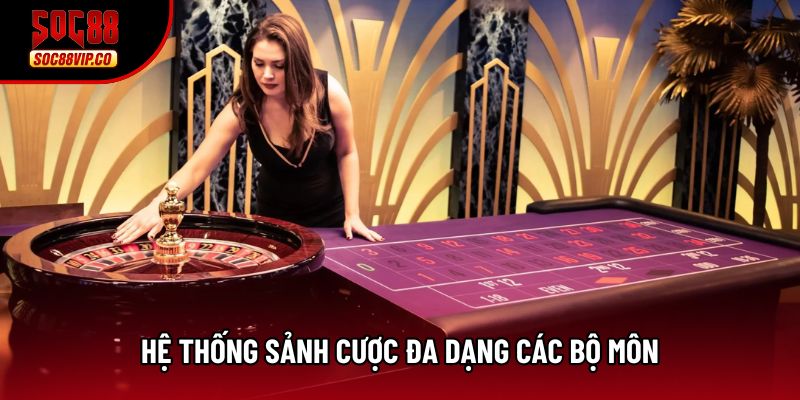Hệ thống sảnh cược đa dạng các bộ môn Hệ thống sảnh cược đa dạng các bộ môn