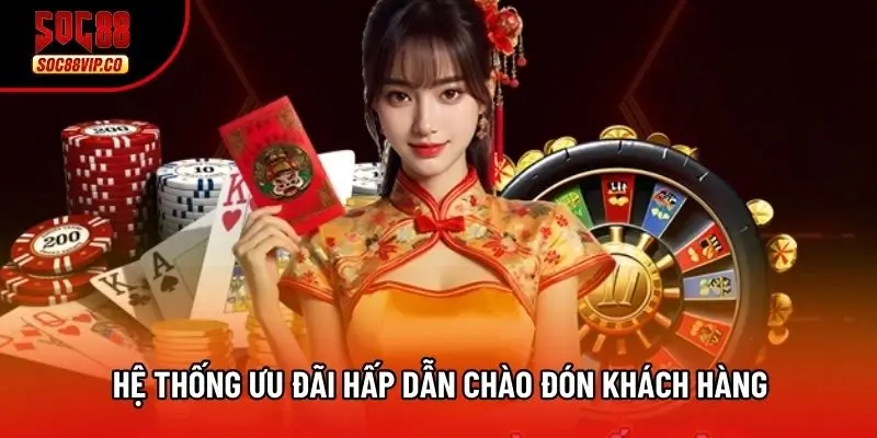 Hệ thống ưu đãi hấp dẫn chào đón khách hàng