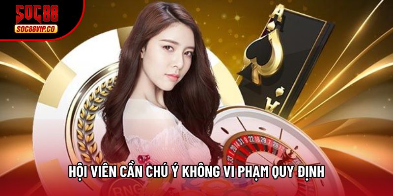Hội viên cần chú ý không vi phạm quy định