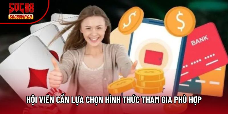 Hội viên cần lựa chọn hình thức tham gia phù hợp