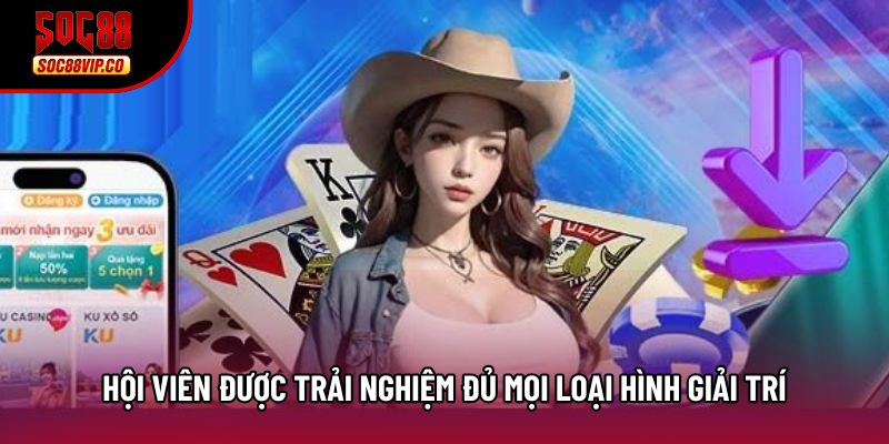 Hội viên được trải nghiệm đủ mọi loại hình giải trí