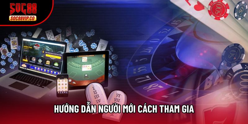 Hướng dẫn người mới cách tham gia