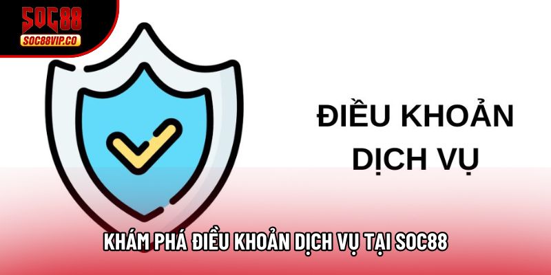 Khám phá điều khoản dịch vụ tại Soc88