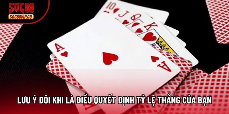 Lưu ý đôi khi là điều quyết định tỷ lệ thắng của bạn
