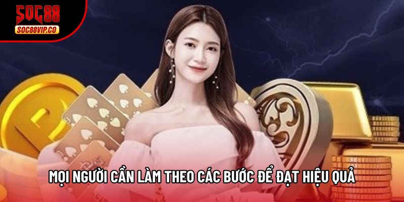 Mọi người cần làm theo các bước để đạt hiệu quả