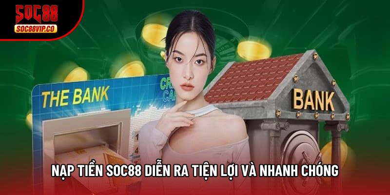 Nạp tiền soc88 diễn ra tiện lợi và nhanh chóng