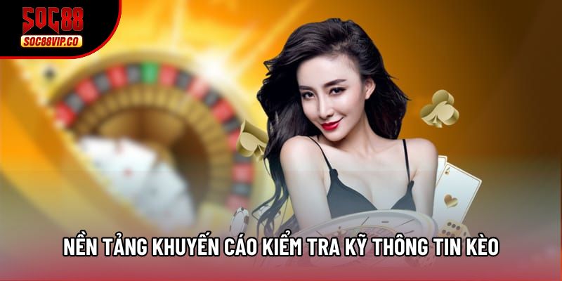 Nền tảng khuyến cáo kiểm tra kỹ thông tin kèo