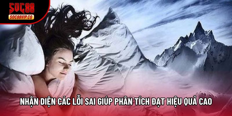 Nhận diện các lỗi sai giúp phân tích đạt hiệu quả cao Nhận diện các lỗi sai giúp phân tích đạt hiệu quả cao