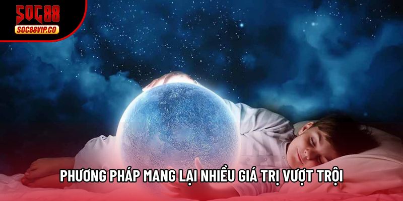 Phương pháp mang lại nhiều giá trị vượt trội Phương pháp mang lại nhiều giá trị vượt trội