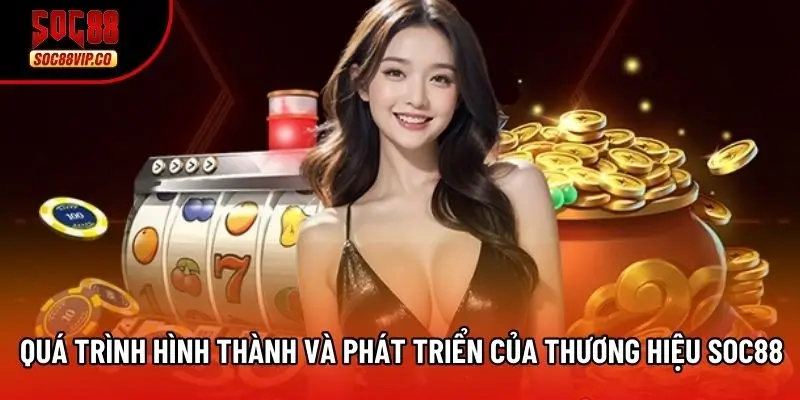 Quá trình hình thành và phát triển của thương hiệu Soc88