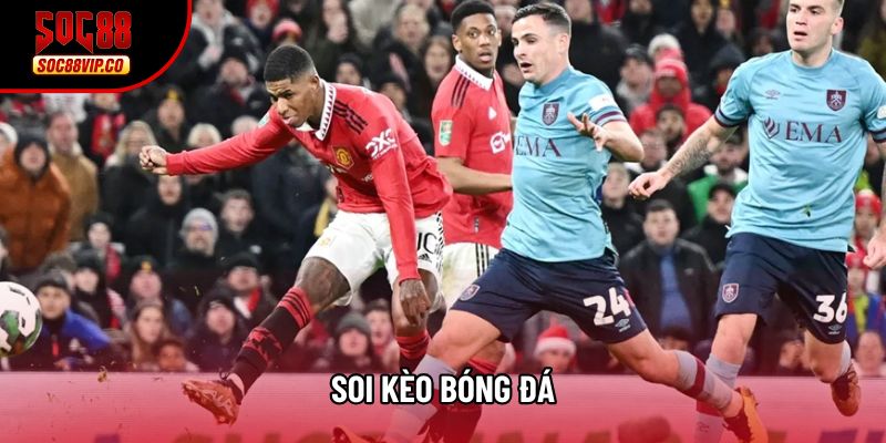 Soi Kèo Bóng Đá - Bí Quyết Chiến Thắng Mọi Kèo Thơm