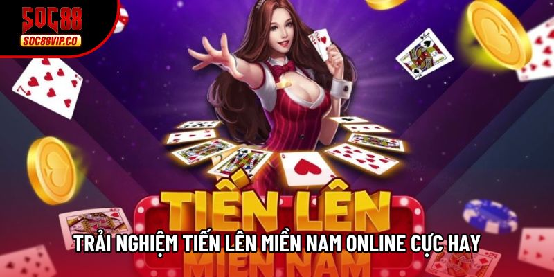 Trải nghiệm Tiến lên miền nam online cực hay Trải nghiệm Tiến lên miền nam online cực hay