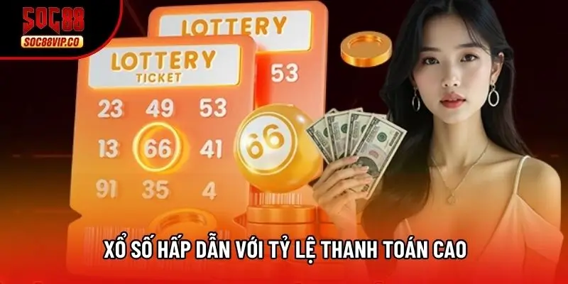 Xổ số hấp dẫn với tỷ lệ thanh toán cao